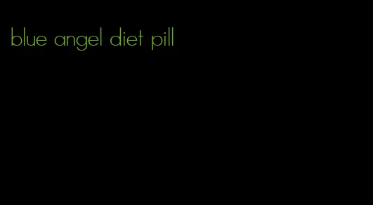 blue angel diet pill