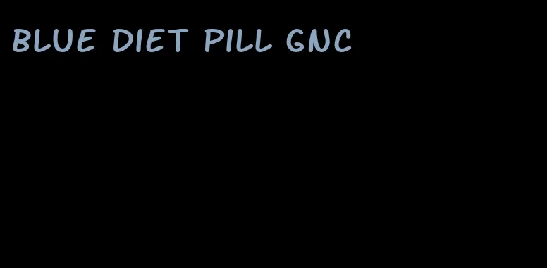 blue diet pill gnc