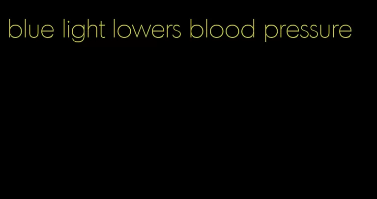 blue light lowers blood pressure