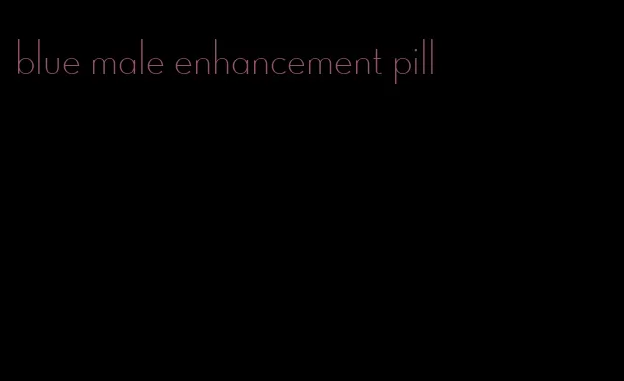 blue male enhancement pill