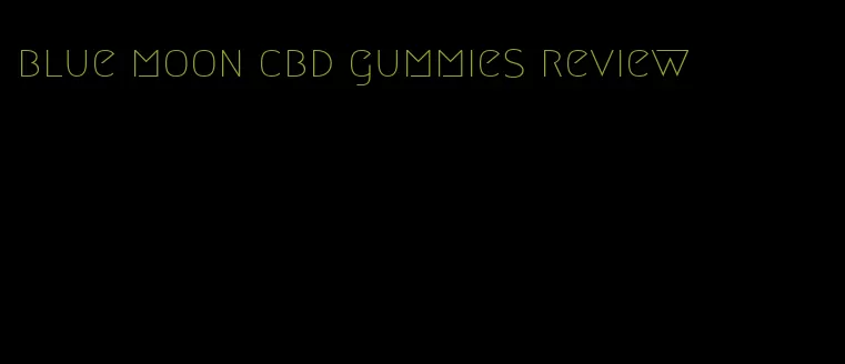 blue moon cbd gummies review