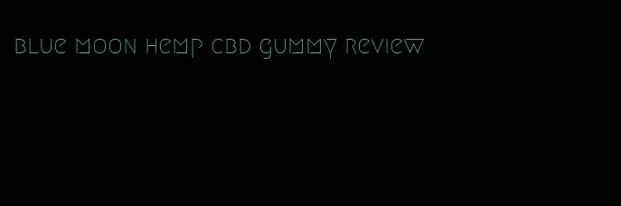 blue moon hemp cbd gummy review