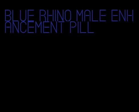 blue rhino male enhancement pill