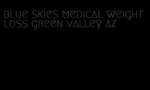 blue skies medical weight loss green valley az