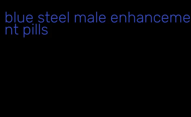 blue steel male enhancement pills