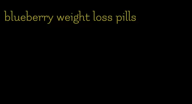 blueberry weight loss pills