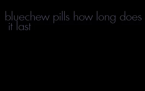 bluechew pills how long does it last