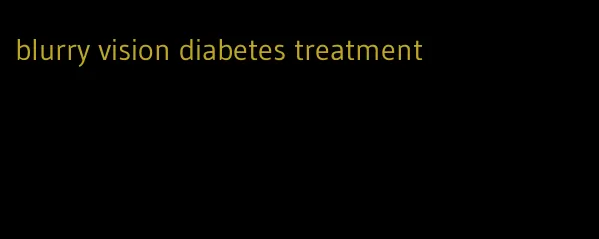 blurry vision diabetes treatment