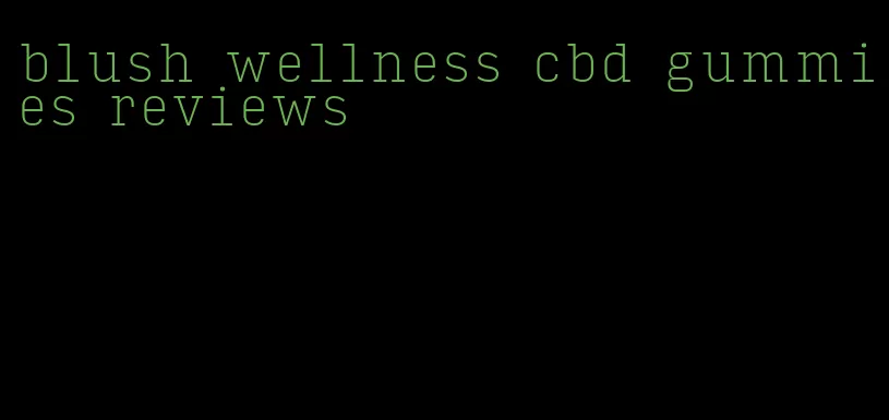 blush wellness cbd gummies reviews