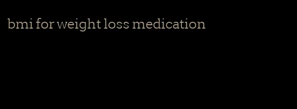 bmi for weight loss medication