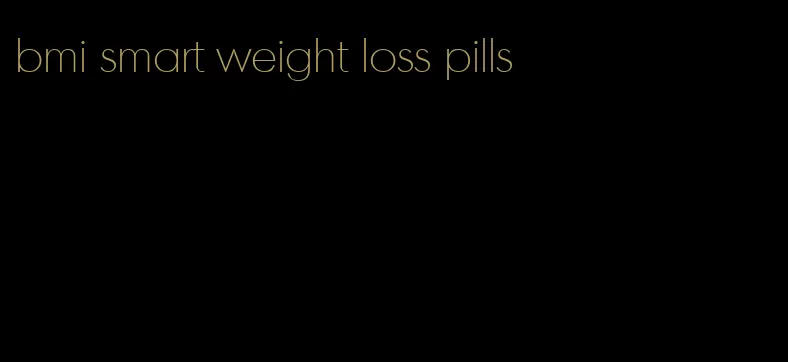 bmi smart weight loss pills