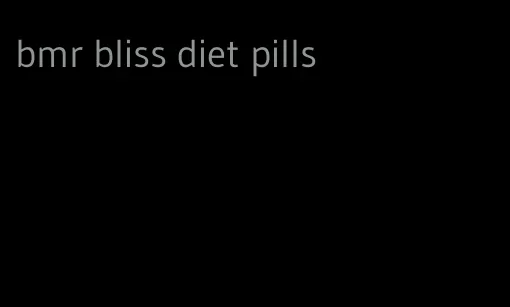 bmr bliss diet pills