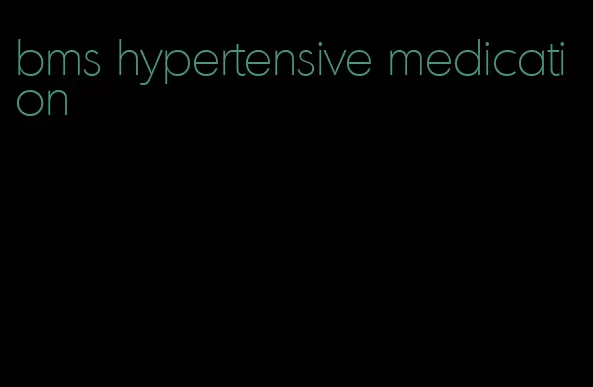 bms hypertensive medication