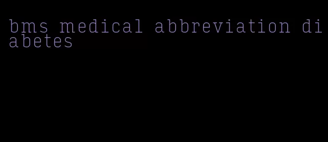 bms medical abbreviation diabetes