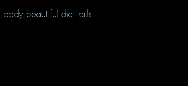 body beautiful diet pills