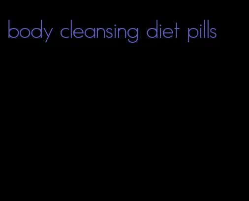 body cleansing diet pills