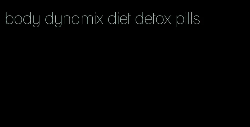 body dynamix diet detox pills