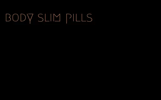 body slim pills