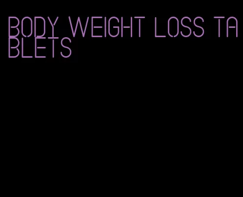 body weight loss tablets