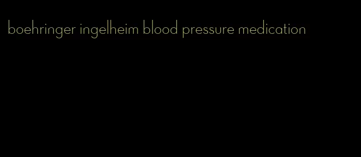 boehringer ingelheim blood pressure medication