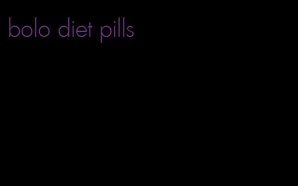 bolo diet pills