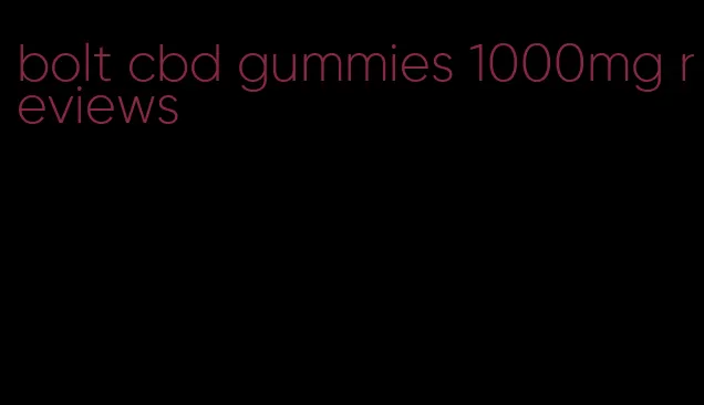 bolt cbd gummies 1000mg reviews