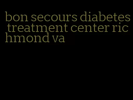 bon secours diabetes treatment center richmond va