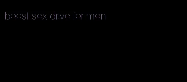 boost sex drive for men