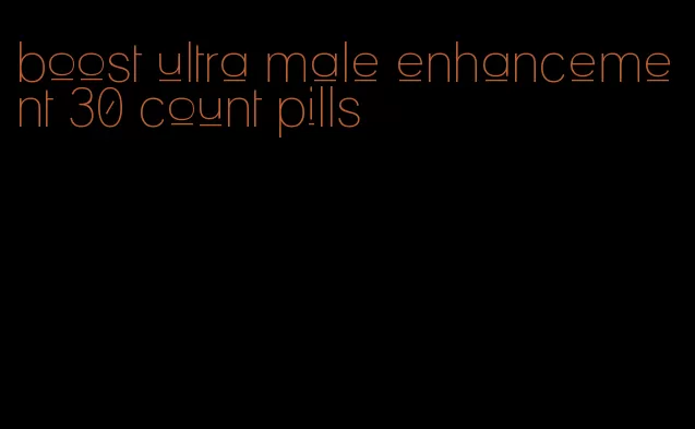 boost ultra male enhancement 30 count pills