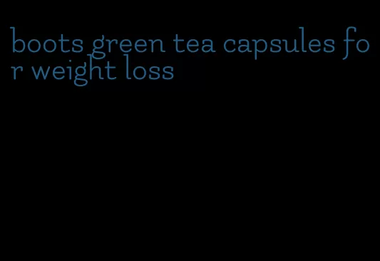 boots green tea capsules for weight loss