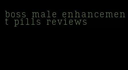 boss male enhancement pills reviews