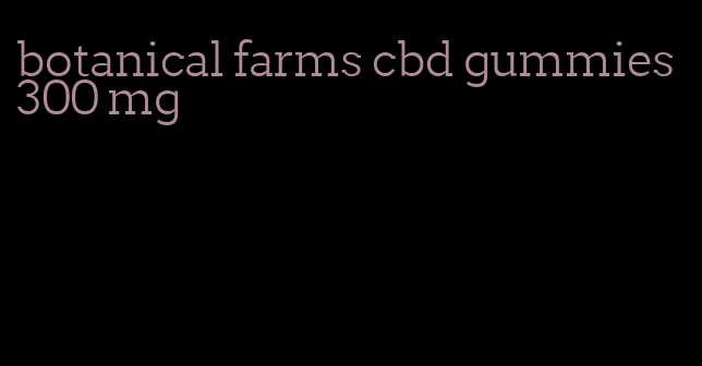 botanical farms cbd gummies 300 mg