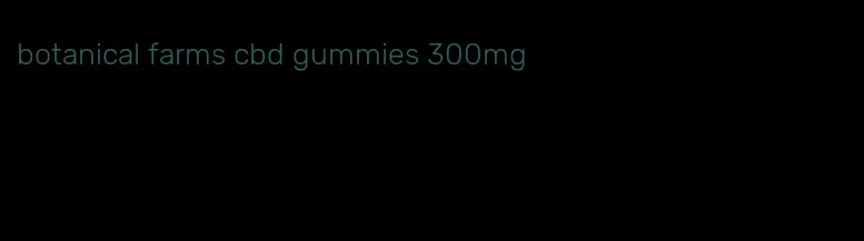 botanical farms cbd gummies 300mg