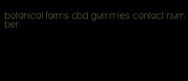 botanical farms cbd gummies contact number