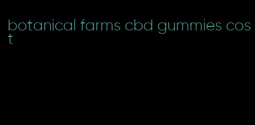 botanical farms cbd gummies cost