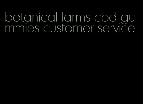 botanical farms cbd gummies customer service