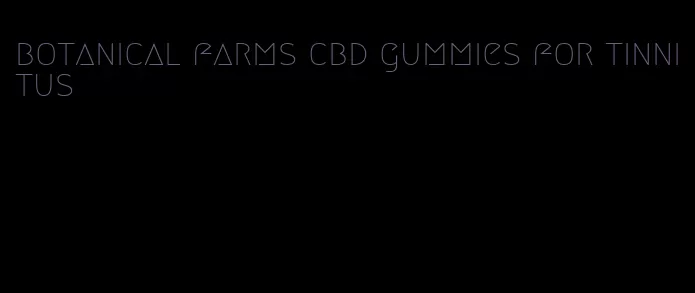 botanical farms cbd gummies for tinnitus