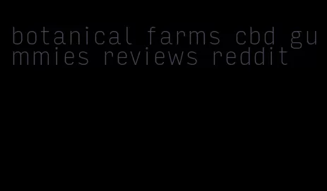 botanical farms cbd gummies reviews reddit