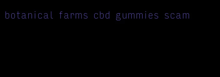 botanical farms cbd gummies scam