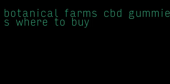 botanical farms cbd gummies where to buy