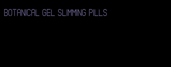 botanical gel slimming pills