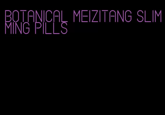 botanical meizitang slimming pills