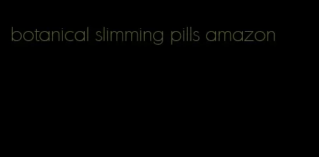 botanical slimming pills amazon