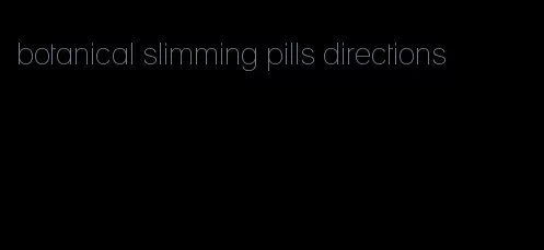 botanical slimming pills directions