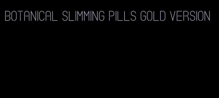 botanical slimming pills gold version