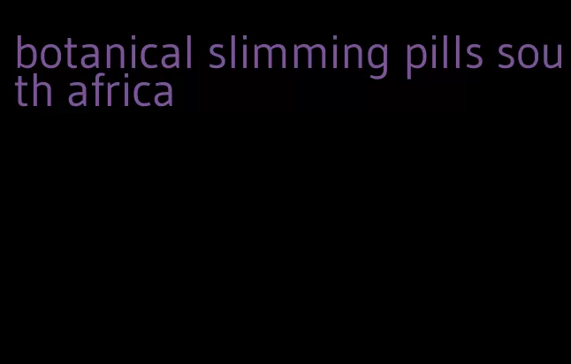 botanical slimming pills south africa