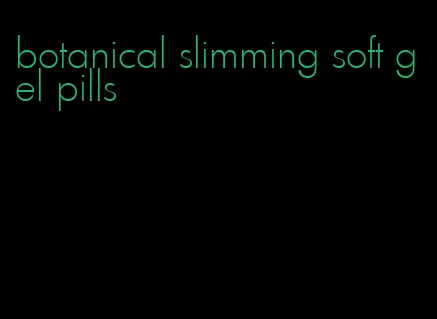 botanical slimming soft gel pills