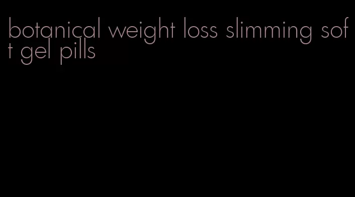 botanical weight loss slimming soft gel pills