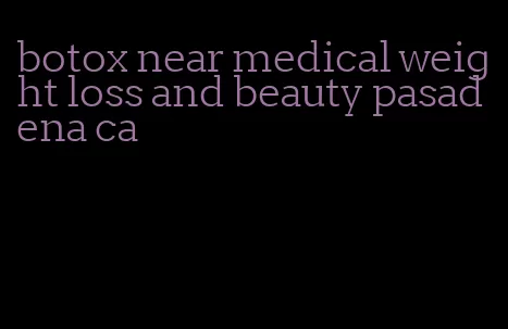 botox near medical weight loss and beauty pasadena ca