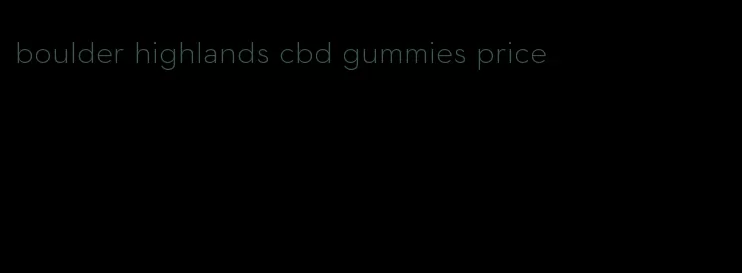 boulder highlands cbd gummies price